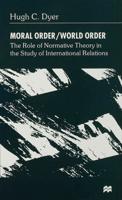 Moral Order/World Order: The Role of Normative Theory in the Study of International Relations