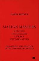 Malign Masters Gentile Heidegger Lukács Wittgenstein : Philosophy and Politics in the Twentieth Century