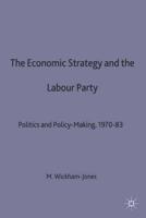 Economic Strategy and the Labour Party : Politics and policy-making, 1970-83