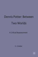 Dennis Potter - Between Two Worlds