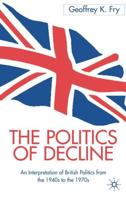 The Politics of Decline : An Interpretation of British Politics from the 1940s to the 1970s