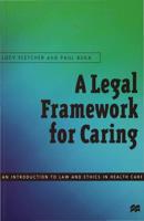 A Legal Framework for Caring : An introduction to law and ethics in health care