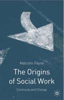 The Origins of Social Work : Continuity and Change