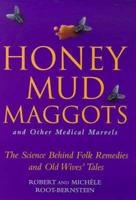 Honey, Mud, Maggots and Other Medical Marvels