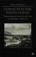 Convicts in the Indian Ocean : Transportation from South Asia to Mauritius, 1815-53