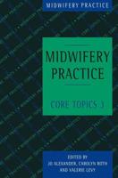 Midwifery Practice : Core Topics 3: Postnatal