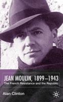 Jean Moulin, 1899 - 1943 : The French Resistance and the Republic