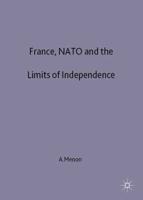 France, NATO and the Limits of Independence, 1981-97
