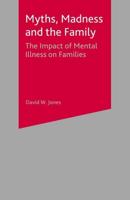 Myths, Madness and the Family : The Impact of Mental Illness on Families