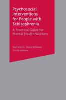 Psychosocial Interventions for People with Schizophrenia : A Practical Guide for Mental Health Workers