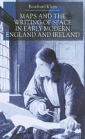 Maps and the Writing of Space in Early Modern England and Ireland