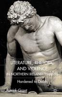 Literature, Rhetoric, and Violence in Northern Ireland, 1968-98