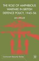 The Role of Amphibious Warfare in British Defence Policy 1945-56
