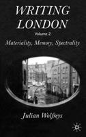 Writing London . Vol. 2 Materiality, Memory, Spectrality