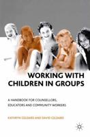 Working with Children in Groups : A Handbook for Counsellors, Educators and Community Workers