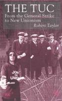 The TUC : From the General Strike to New Unionism