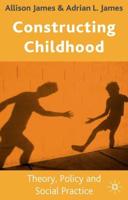 Constructing Childhood: Theory, Policy and Social Practice