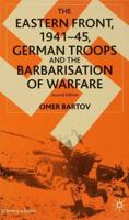The Eastern Front, 1941-45, German Troops and the Barbarisation of Warfare
