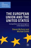 The European Union and the United States : Competition and Convergence in the Global Arena