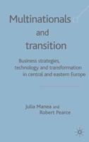 Multinationals and Transition : Business Strategies, Technology and Transformation in Central and Eastern Europe