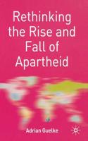 Rethinking the Rise and Fall of Apartheid : South Africa and World Politics