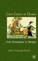 Court Culture in Early Modern Dresden