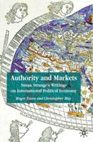 Authority and Markets: Susan Strange's Writings on International Political Economy
