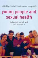 Young People and Sexual Health: Individual, Social and Policy Contexts