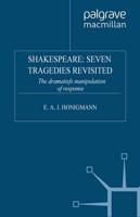 Shakespeare: Seven Tragedies Revisited: The Dramatist's Manipulation of Response