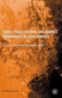 Social Policy Reform and Market Governance in Latin America