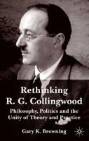 Rethinking R. G. Collingwood: Philosophy, Politics and the Unity of Theory and Practice
