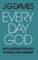 Every Day God: Encountering the Holy in World and Worship