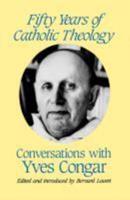 Fifty Years of Catholic Theology: Conversations with Yves Congar