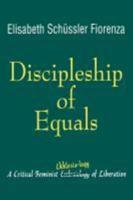 Discipleship of Equals: A Critical Feminist Ekklesia-logy of Liberation