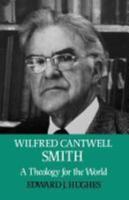 Wilfred Cantwell Smith: A Theology for the World