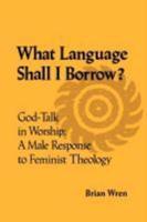 What Language Shall I Borrow? God Talk in Worship: A Male Response to Feminist Theology