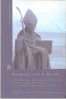 Restoring Faith in Reason: A New Translation of the Encyclical Letter Faith and Reason of Pope John Paul II together with a commentary and discussion