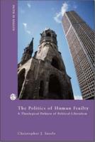 The Politics of Human Frailty: A Theological Defense of Political Liberalism