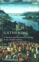 Gathering: A Theology and Spirituality of Worship in Free Church Tradition