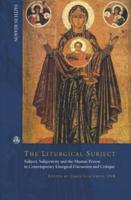 The Liturgical Subject: Subject, Subjectivity and the Human Person in Contemporary Liturgical Discussion and Critique