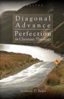 Diagonal Advance: Perfection in Christian Theology