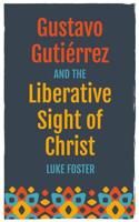 Gustavo Gutiérrez and the Liberative Sight of Christ
