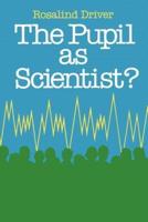 The Pupil as Scientist?