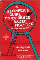 A Beginner's Guide to Evidence Based Practice in Health and Social Care Professions