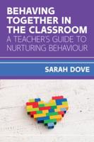 Behaving Together in the Classroom a Teacher's Guide to Nurturing Behaviour