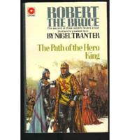 Robert the Bruce - The Path of the Hero King