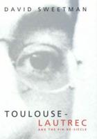 Toulouse-Lautrec and the Fin De Siècle