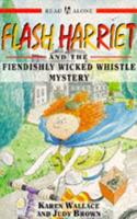 Flash Harriet and the Fiendishly Wicked Whistle Mystery