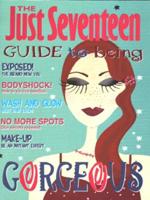 The Just Seventeen Guide to Being Gorgeous