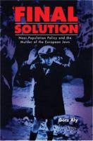 'Final Solution': Nazi Population Policy and the Murder of the European Jews